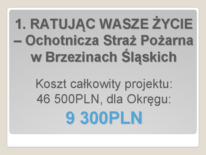 1. RATUJĄC WASZE ŻYCIE – Ochotnicza Straż Pożarna w Brzezinach Śląskich Koszt całkowity projektu: