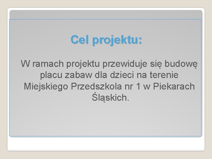 Cel projektu: W ramach projektu przewiduje się budowę placu zabaw dla dzieci na terenie