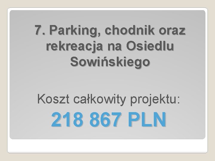 7. Parking, chodnik oraz rekreacja na Osiedlu Sowińskiego Koszt całkowity projektu: 218 867 PLN