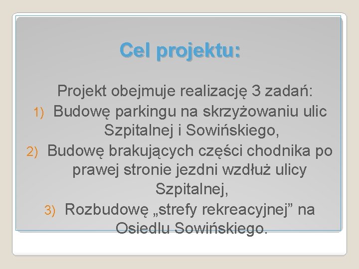 Cel projektu: Projekt obejmuje realizację 3 zadań: 1) Budowę parkingu na skrzyżowaniu ulic Szpitalnej