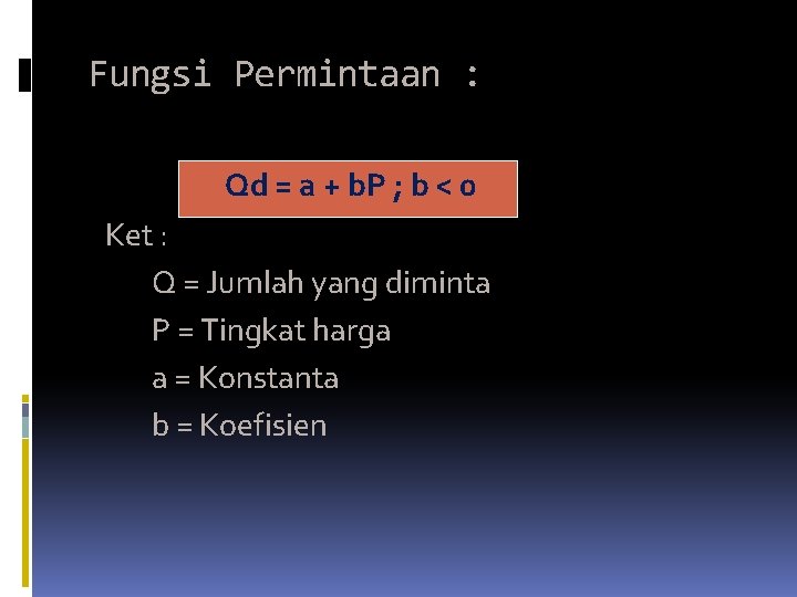 Fungsi Permintaan : Qd = a + b. P ; b < 0 Ket