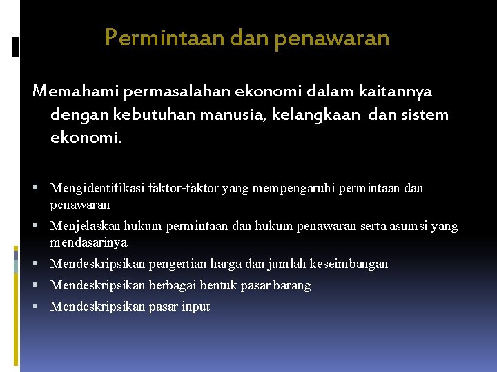 Permintaan dan penawaran Memahami permasalahan ekonomi dalam kaitannya dengan kebutuhan manusia, kelangkaan dan sistem