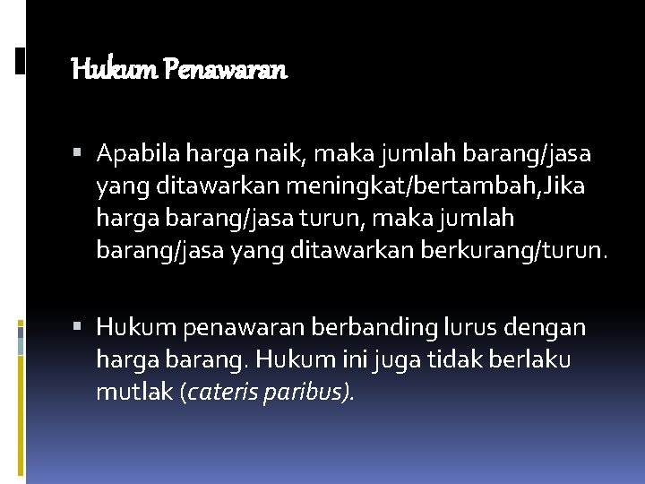 Hukum Penawaran Apabila harga naik, maka jumlah barang/jasa yang ditawarkan meningkat/bertambah, Jika harga barang/jasa