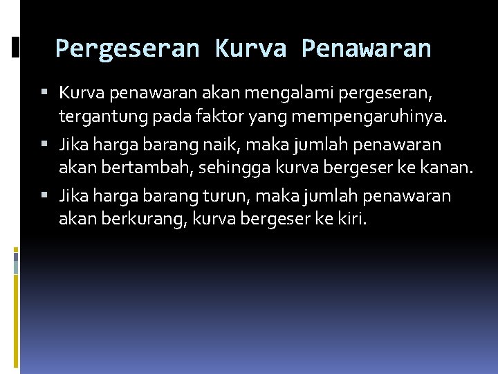 Pergeseran Kurva Penawaran Kurva penawaran akan mengalami pergeseran, tergantung pada faktor yang mempengaruhinya. Jika