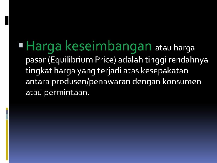  Harga keseimbangan atau harga pasar (Equilibrium Price) adalah tinggi rendahnya tingkat harga yang