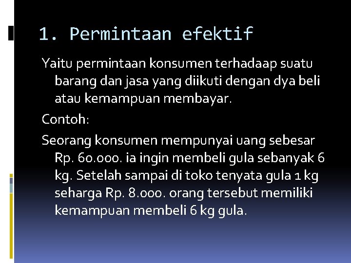 1. Permintaan efektif Yaitu permintaan konsumen terhadaap suatu barang dan jasa yang diikuti dengan