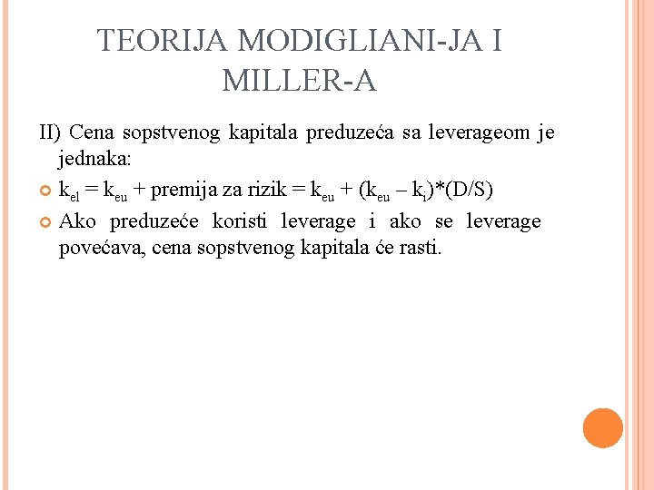 TEORIJA MODIGLIANI-JA I MILLER-A II) Cena sopstvenog kapitala preduzeća sa leverageom je jednaka: kel