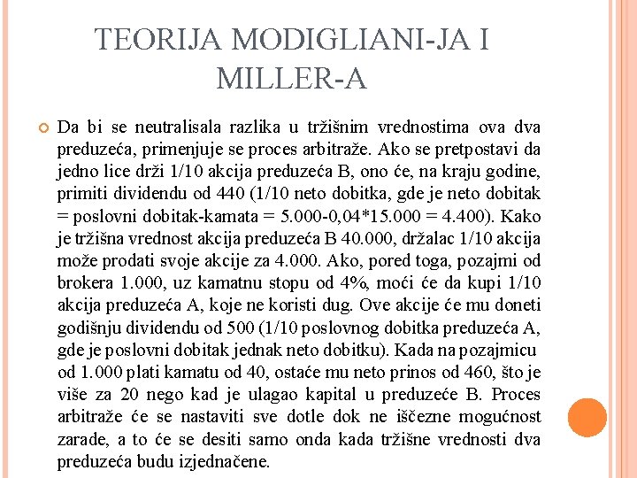 TEORIJA MODIGLIANI-JA I MILLER-A Da bi se neutralisala razlika u tržišnim vrednostima ova dva