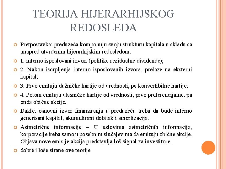 TEORIJA HIJERARHIJSKOG REDOSLEDA Pretpostavka: preduzeća komponuju svoju strukturu kapitala u skladu sa unapred utvrđenim