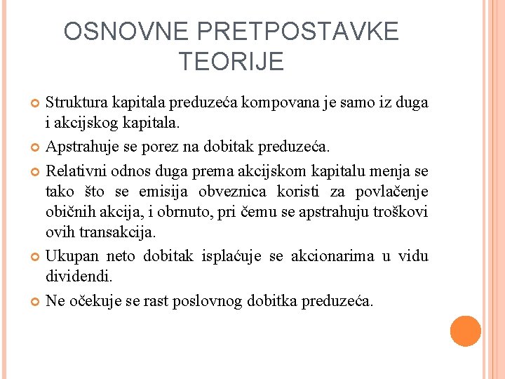 OSNOVNE PRETPOSTAVKE TEORIJE Struktura kapitala preduzeća kompovana je samo iz duga i akcijskog kapitala.