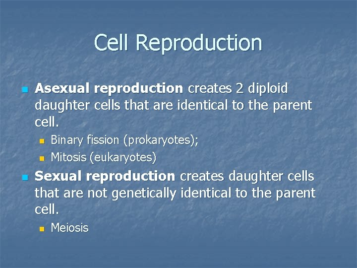Cell Reproduction n Asexual reproduction creates 2 diploid daughter cells that are identical to