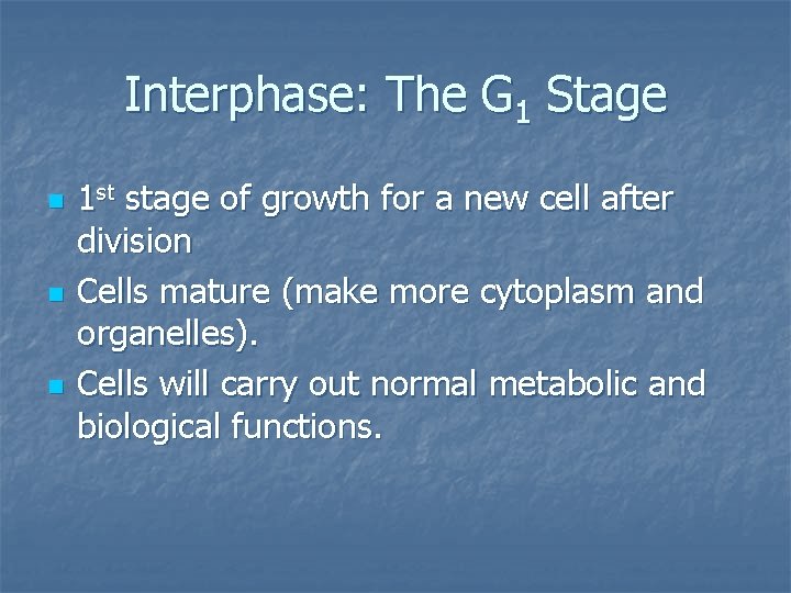 Interphase: The G 1 Stage n n n 1 st stage of growth for