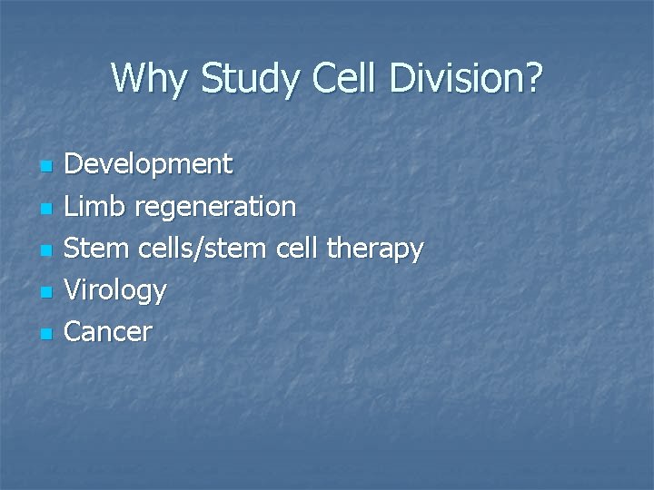 Why Study Cell Division? n n n Development Limb regeneration Stem cells/stem cell therapy