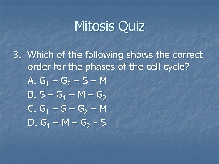 Mitosis Quiz 3. Which of the following shows the correct order for the phases