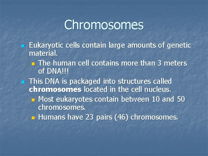 Chromosomes n n Eukaryotic cells contain large amounts of genetic material. n The human