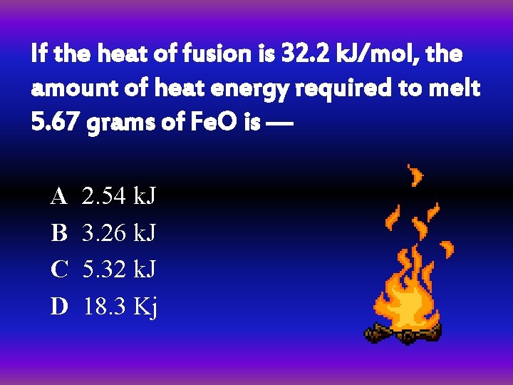 If the heat of fusion is 32. 2 k. J/mol, the amount of heat