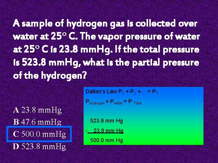 A sample of hydrogen gas is collected over water at 25º C. The vapor