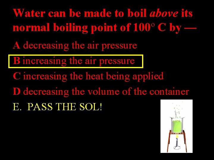 Water can be made to boil above its normal boiling point of 100º C
