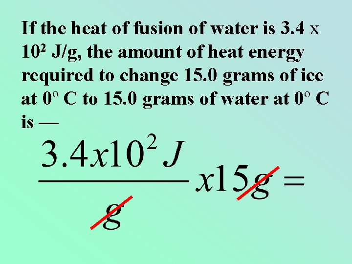 If the heat of fusion of water is 3. 4 x 102 J/g, the