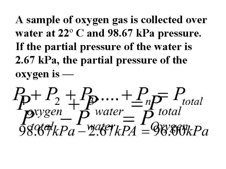 A sample of oxygen gas is collected over water at 22º C and 98.