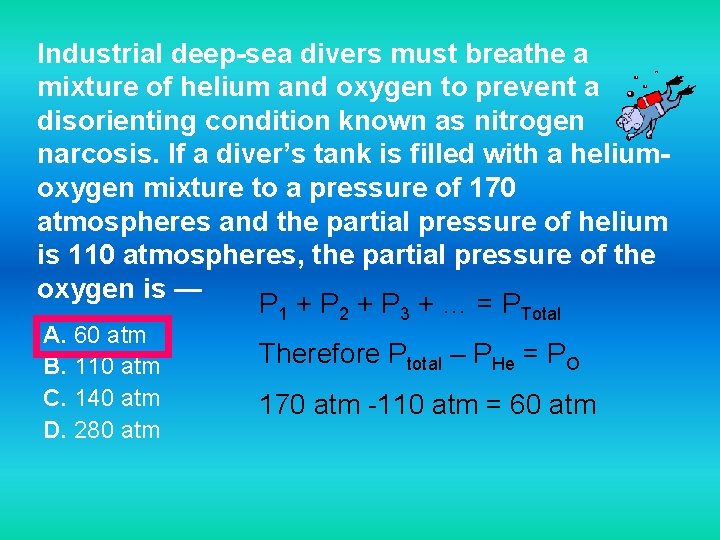 Industrial deep-sea divers must breathe a mixture of helium and oxygen to prevent a