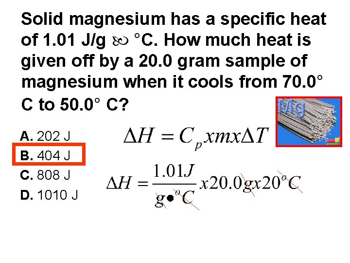 Solid magnesium has a specific heat of 1. 01 J/g °C. How much heat