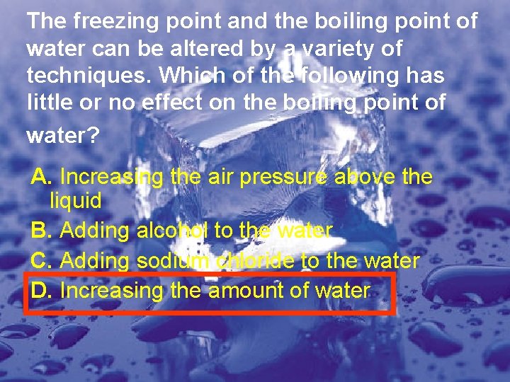 The freezing point and the boiling point of water can be altered by a