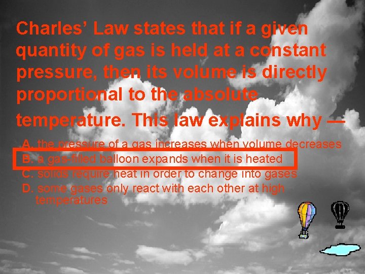 Charles’ Law states that if a given quantity of gas is held at a