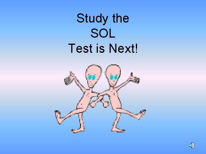 Study the SOL Test is Next! 