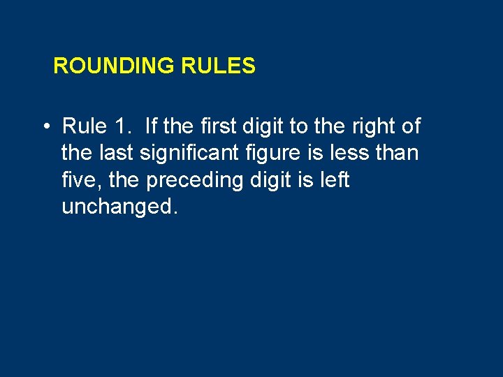 ROUNDING RULES • Rule 1. If the first digit to the right of the