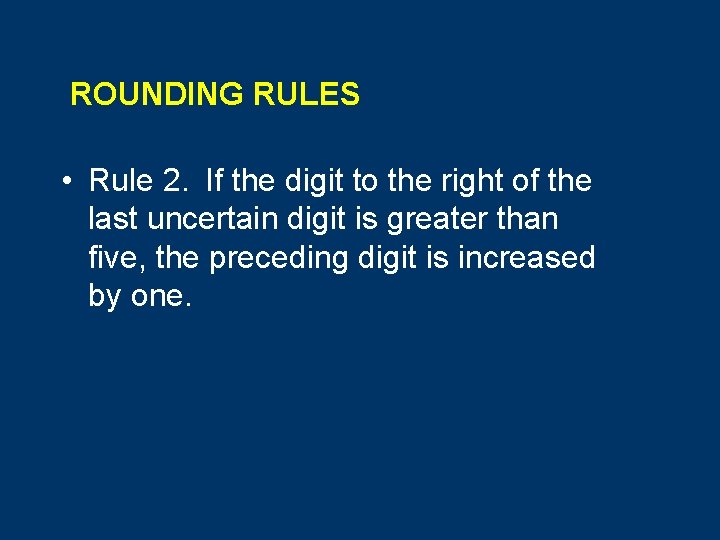 ROUNDING RULES • Rule 2. If the digit to the right of the last