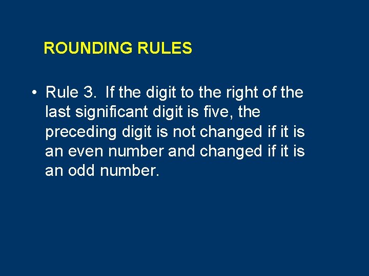 ROUNDING RULES • Rule 3. If the digit to the right of the last