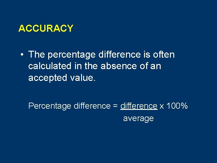 ACCURACY • The percentage difference is often calculated in the absence of an accepted