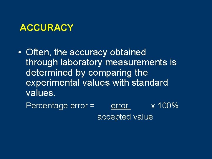 ACCURACY • Often, the accuracy obtained through laboratory measurements is determined by comparing the