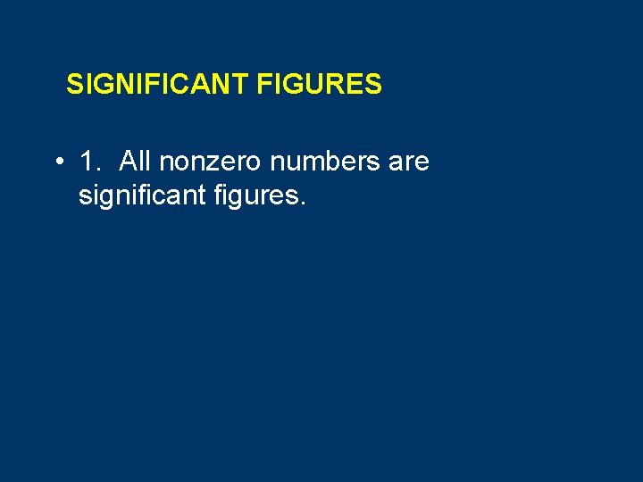 SIGNIFICANT FIGURES • 1. All nonzero numbers are significant figures. 
