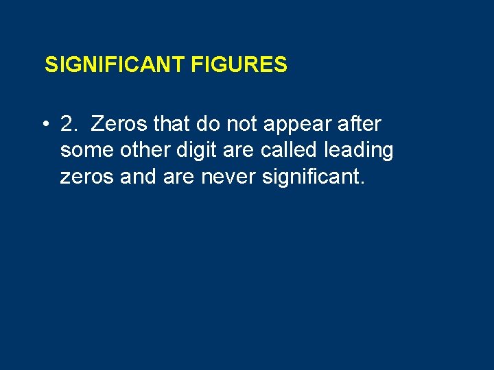 SIGNIFICANT FIGURES • 2. Zeros that do not appear after some other digit are