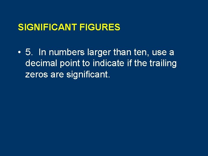 SIGNIFICANT FIGURES • 5. In numbers larger than ten, use a decimal point to
