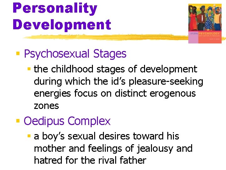 Personality Development § Psychosexual Stages § the childhood stages of development during which the