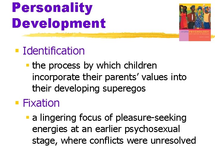 Personality Development § Identification § the process by which children incorporate their parents’ values
