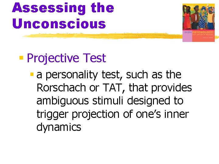 Assessing the Unconscious § Projective Test § a personality test, such as the Rorschach