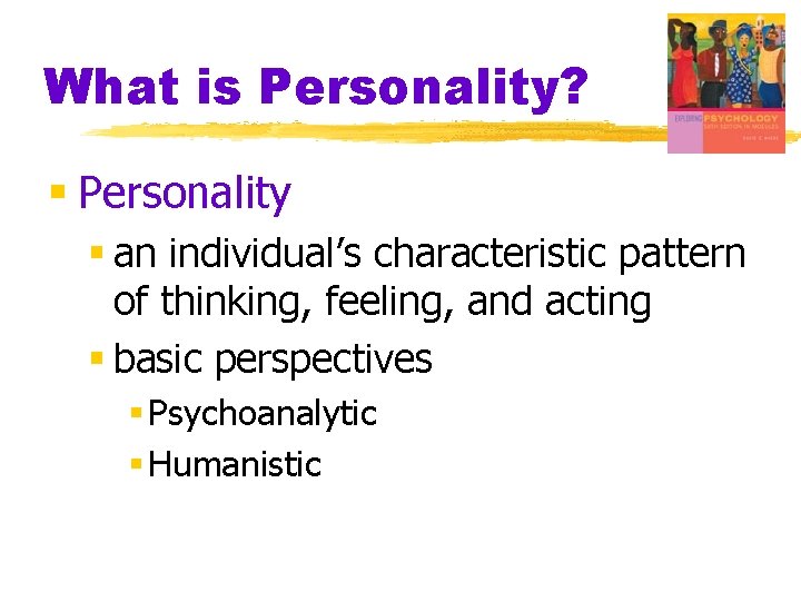 What is Personality? § Personality § an individual’s characteristic pattern of thinking, feeling, and