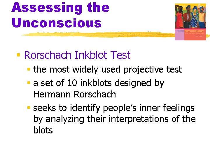 Assessing the Unconscious § Rorschach Inkblot Test § the most widely used projective test