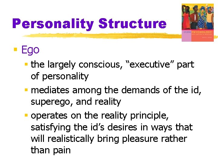 Personality Structure § Ego § the largely conscious, “executive” part of personality § mediates