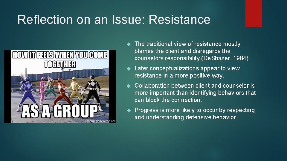 Reflection on an Issue: Resistance The traditional view of resistance mostly blames the client