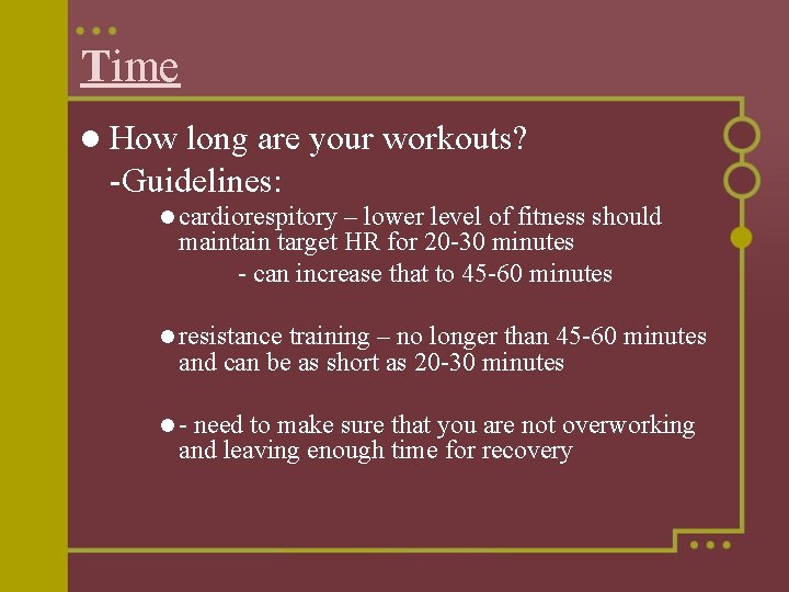 Time l How long are your workouts? -Guidelines: l cardiorespitory – lower level of