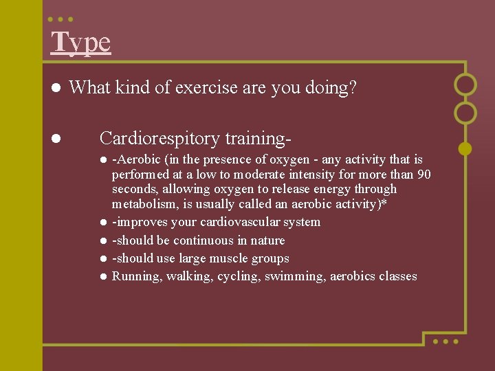 Type l l What kind of exercise are you doing? Cardiorespitory training-Aerobic (in the
