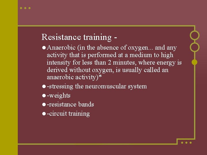 Resistance training l Anaerobic (in the absence of oxygen. . . and any activity