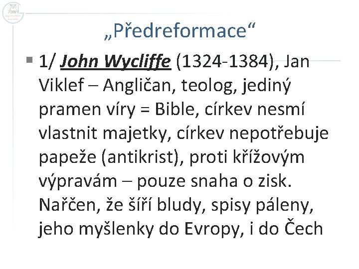 „Předreformace“ § 1/ John Wycliffe (1324 -1384), Jan Viklef – Angličan, teolog, jediný pramen