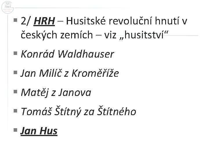 § 2/ HRH – Husitské revoluční hnutí v českých zemích – viz „husitství“ §