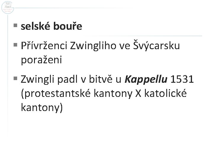 § selské bouře § Přívrženci Zwingliho ve Švýcarsku poraženi § Zwingli padl v bitvě